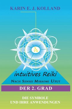 Intuitives Reiki nach Sensei Mikaomi Usui. Der 2. Grad - Kolland, Karin E. J.