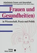 Frauen und Gesundheit(en) in Wissenschaft, Praxis und Politik - Arbeitskreis Frauen und Gesundheit im Norddeutschen Forschungsverbund Public Health (Hrsg.)