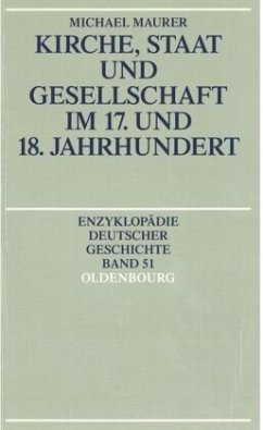 Kirche, Staat und Gesellschaft im 17. und 18. Jahrhundert - Maurer, Michael