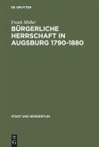 Bürgerliche Herrschaft in Augsburg 1790¿1880