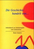 Arbeitsbuch / Die Geschichte handelt von . . ., neue Rechtschreibung