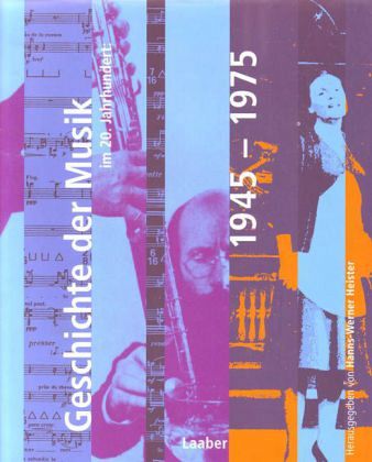 Geschichte der Musik im 20. Jahrhundert: 1945-1975 / Handbuch der Musik im 20. Jahrhundert Bd.3