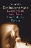 Der dressierte Mann / Das polygame Geschlecht / Das Ende der Dressur