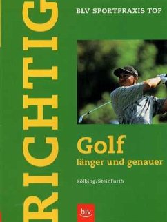 Richtig Golf länger und genauer - Kölbing, Alexander; Steinfurth, Achim