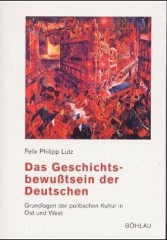 Das Geschichtsbewußtsein der Deutschen - Lutz, Felix Ph.