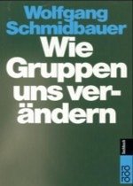 Wie Gruppen uns verändern - Schmidbauer, Wolfgang