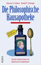 Die philosophische Hausapotheke - Schwarz, Aljoscha A.; Schweppe, Ronald P.