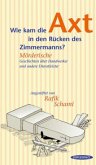 Wie kam die Axt in den Rücken des Zimmermanns? Wie kam die Axt in den Rücken des Zimmermanns?