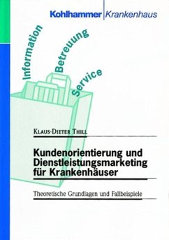 Kundenorientierung und Dienstleistungsmarketing für Krankenhäuser - Thill, Klaus-Dieter