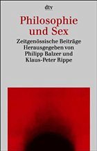 Philosophie und Sex - Balzer, P. / Rippe, K.
