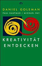 Kreativität entdecken - Goleman, Daniel; Kaufman, Paul; Ray, Michael