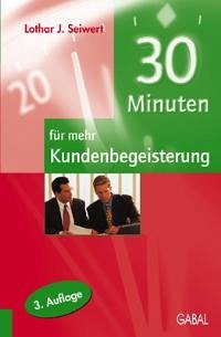 30 Minuten für mehr Kundenbegeisterung - Seiwert, Lothar J