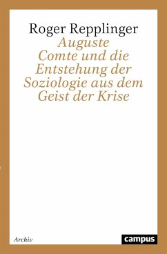 Auguste Comte und die Entstehung der Soziologie aus dem Geist der Krise - Repplinger, Roger
