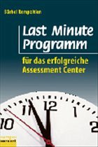 Last Minute Programm für das erfolgreiche Assessment Center Last Minute Programm für das erfolgreiche Assessment Center