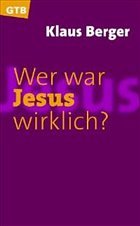 Wer war Jesus wirklich? - Berger, Klaus