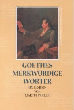 Goethes merkwürdige Wörter - Müller, Martin