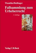 Fallsammlung zum Urheberrecht - Bullinger, Winfried / Wandtke, Artur-Axel (Hgg.)