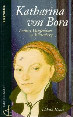 Katharina von Bora, Luthers Morgenstern zu Wittenberg - Haase, Lisbeth