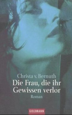 Die Frau, die ihr Gewissen verlor - Bernuth, Christa von