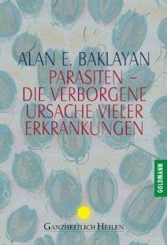 Parasiten, die verborgene Ursache vieler Erkrankungen - Baklayan, Alan E.