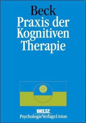 Praxis der Kognitiven Therapie Praxis der Kognitiven Therapie