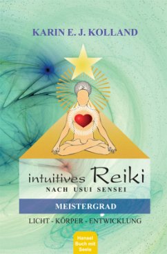 Intuitives Reiki nach Sensei Mikaomi Usui. Meistergrad - Kolland, Karin E. J.