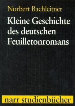 Kleine Geschichte des deutschen Feuilletonromans - Bachleitner, Norbert