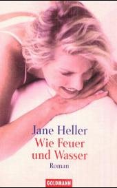 Wie Feuer und Wasser - Heller, Jane