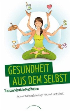 Gesundheit aus dem Selbst: Transzendentale Meditation - Schachinger, Wolfgang;Schrott, Ernst