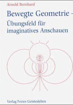 Bewegte Geometrie - Übungsfeld für imaginatives Anschauen - Bernhard, Arnold