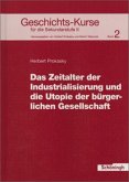 Das Zeitalter der Industrialisierung und die Utopie der bürgerlichen Gesellschaft / Geschichts-Kurse für die Sekundarstufe II Bd.2