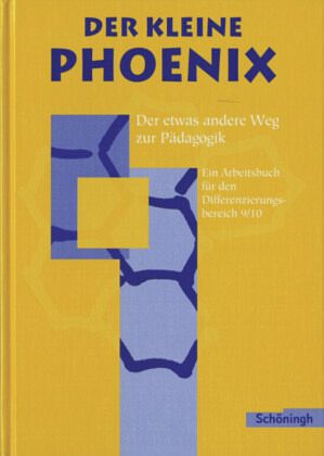Der kleine Phoenix: Der etwas andere Weg zur Pädagogik. Ein Arbeitsbuch für Erziehungswissenschaft in der Sekundarstufe I - Ausgabe 1999 Der kleine Phoenix: Der etwas andere Weg zur Pädagogik. Ein Arbeitsbuch für Erziehungswissenschaft in der Sekundarstufe I - Ausgabe 1999