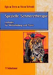 Spezielle Schmerztherapie - Leitfaden für Weiterbildung und Praxis - Egle, Ulrich T; Derra, Claus; Nix, Wilfried A; Schwab, Rainer