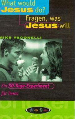 What would Jesus do? Fragen, was Jesus will - Yaconelli, Mike