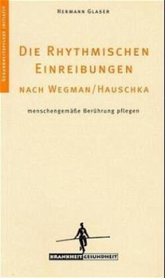Die Rhythmischen Einreibungen nach Wegmann/Hauschka - Glaser, Hermann