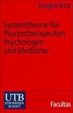 Systemtheorie für Psychotherapeuten, Psychologen und Mediziner Systemtheorie für Psychotherapeuten, Psychologen und Mediziner