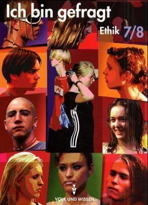 7./8. Schuljahr, Ethik, Allgemeine Ausgabe / Ich bin gefragt, Sekundarstufe I 7./8. Schuljahr, Ethik, Allgemeine Ausgabe / Ich bin gefragt, Sekundarstufe I