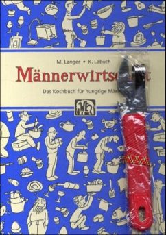 Männerwirtschaft, Das Kochbuch für hungrige Männer, m. Dosenöffner - Langer, Michaela