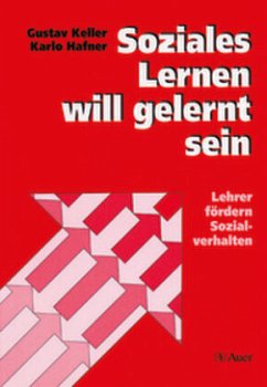 Soziales Lernen will gelernt sein - Keller, Gustav;Hafner, Karlo