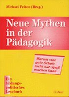 Neue Mythen in der Pädagogik - Felten, Michael (Hrsg.)