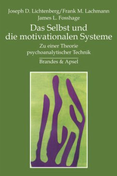 Das Selbst und die motivationalen Systeme - Lichtenberg, Joseph D.; Lachmann, Frank M.; Fosshage, James L.