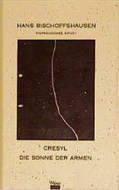 Cresyl, die Sonne der Armen / Werkausgabe Bd.1 - Bischoffshausen, Hans