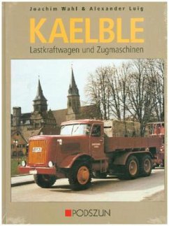 Kaelble Lastkraftwagen und Zugmaschinen - Wahl, Joachim;Luig, Alexander