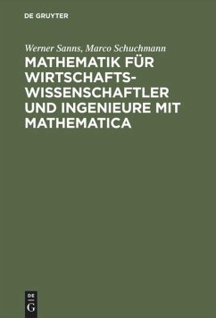 Mathematik für Wirtschaftswissenschaftler und Ingenieure mit Mathematica - Sanns, Werner;Schuchmann, Marco