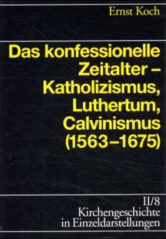 Das konfessionelle Zeitalter - Katholizismus, Luthertum, Calvinismus (1563-1675) / Kirchengeschichte in Einzeldarstellungen Bd.2/8 - Koch, Ernst