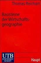 Bausteine der Wirtschaftsgeographie - Reichart, Thomas