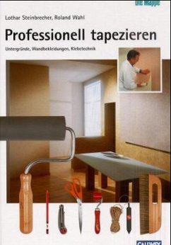 Professionell tapezieren - Steinbrecher, Lothar; Wahl, Roland