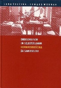 Obersorbisch im Selbststudium, m. Audio-CD. Hornjoserbscina za Samostudij - Solcina, Jan;Wornar, Edward