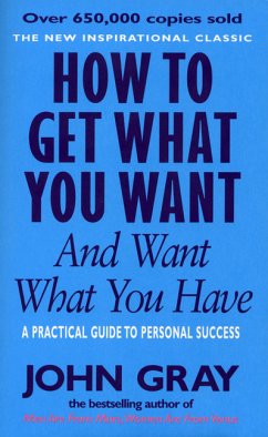 How To Get What You Want And Want What You Have - Gray, John