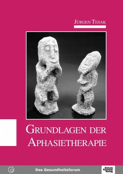 Grundlagen der Aphasietherapie - Tesak, Jürgen